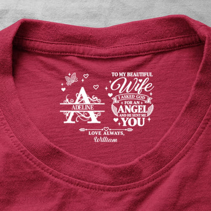 To My Dear Wife I Asked God For An Angel And He Sent Me You, Gift For Wife - Personalized Shirt With Design Inner Neck