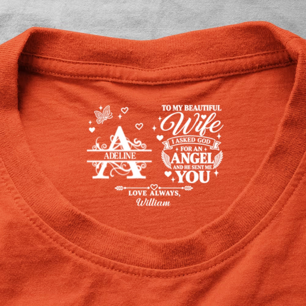 To My Dear Wife I Asked God For An Angel And He Sent Me You, Gift For Wife - Personalized Shirt With Design Inner Neck