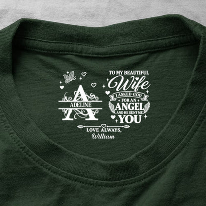 To My Dear Wife I Asked God For An Angel And He Sent Me You, Gift For Wife - Personalized Shirt With Design Inner Neck