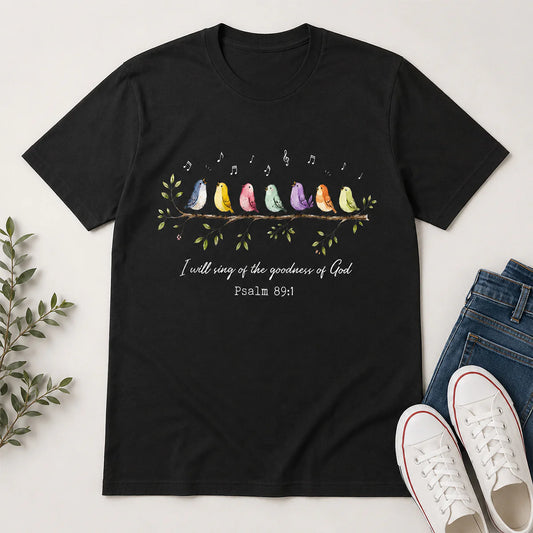 I Will Sing Of The Goodness Of God, Christian Gift | 2D Unisex T-shirt