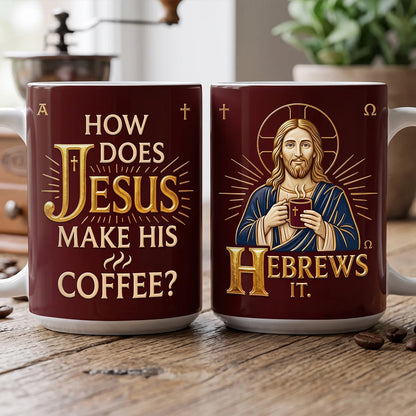 How Does Jesus Make His Coffee Gift For Christian | Ceramic Coffee Mug