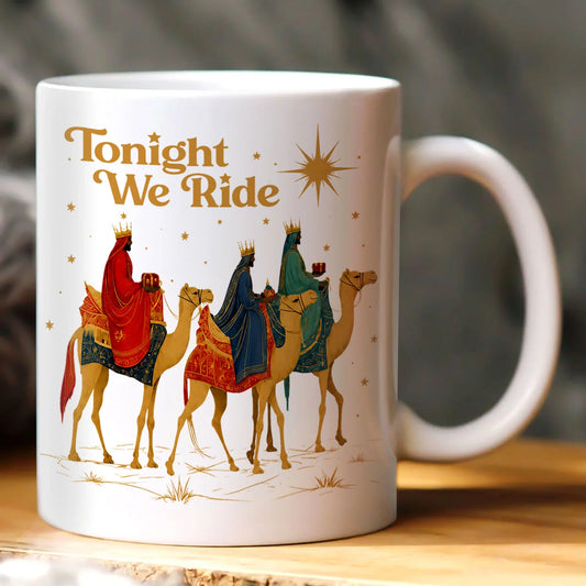 Tonight We Ride, Gift For Yourself | Ceramic Coffee Mug