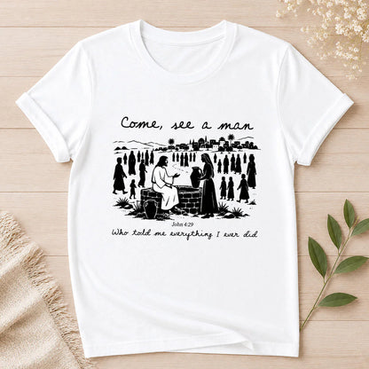 Come, See A Man Who Told Me Everything I Ever Did | 2D Unisex T-shirt