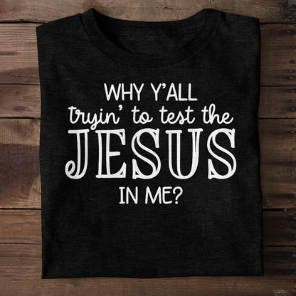 Why Y'all Trying To Test The Jesus In Me | 2D Unisex T-shirt
