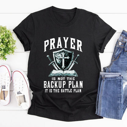 Prayer Is Not The Backup Plan | 2D Unisex T-shirt