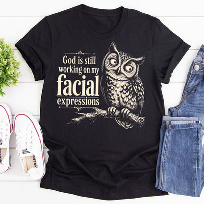 God Is Still Working On My Facial Expression, Gift For Self | 2D Unisex T-shirt