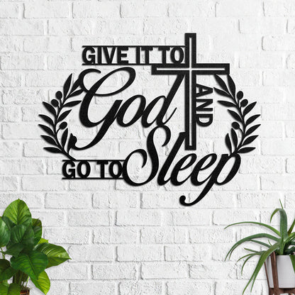 Give It To God And Go To Sleep - Metal Wall Art Sign