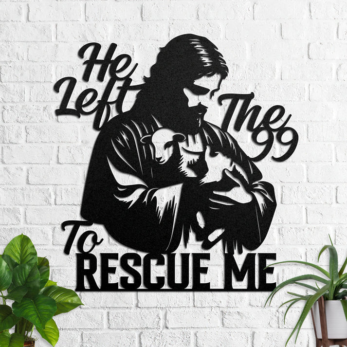 He Left The 99 To Rescue Me - Metal Wall Art Sign