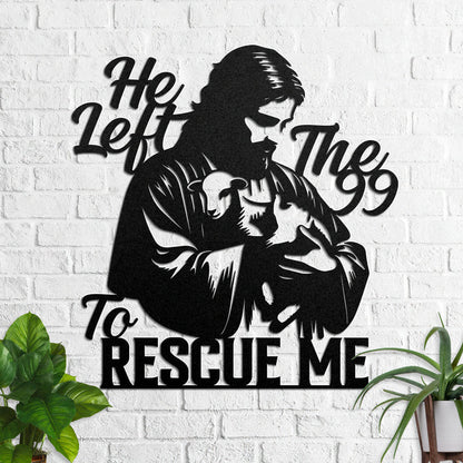 He Left The 99 To Rescue Me - Metal Wall Art Sign