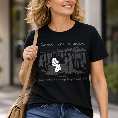 Come, See A Man Who Told Me Everything I Ever Did | 2D Unisex T-shirt