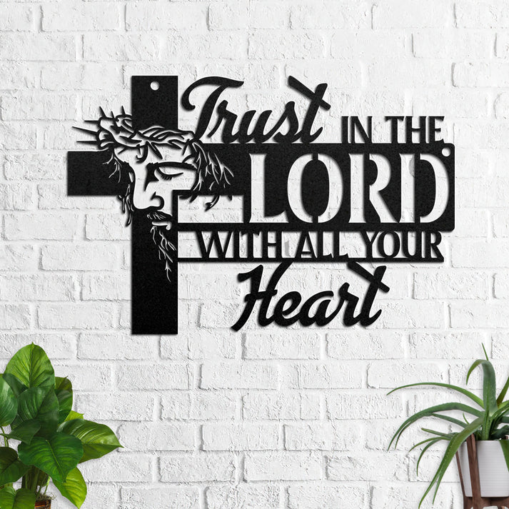 Trust In The Lord With All Your Heart - Metal Wall Art Sign