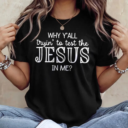 Why Y'all Trying To Test The Jesus In Me | 2D Unisex T-shirt