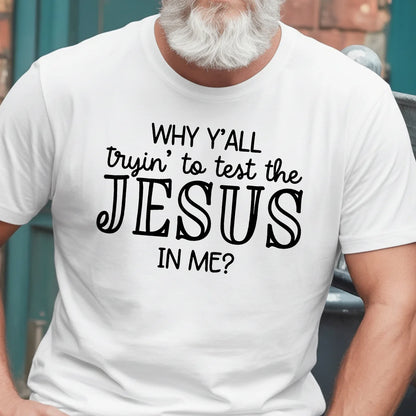 Why Y'all Trying To Test The Jesus In Me | 2D Unisex T-shirt
