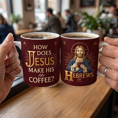 How Does Jesus Make His Coffee Gift For Christian | Ceramic Coffee Mug