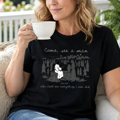 Come, See A Man Who Told Me Everything I Ever Did | 2D Unisex T-shirt