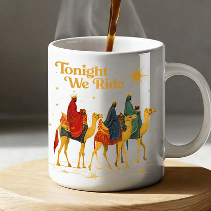 Tonight We Ride, Gift For Yourself | Ceramic Coffee Mug