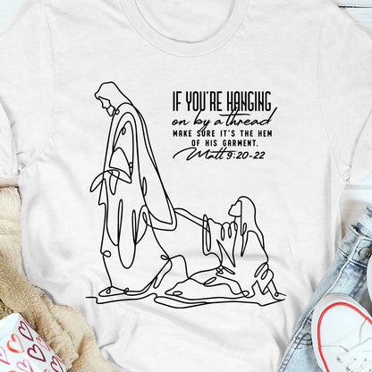 Make Sure It's The Hem Of His Garment, Gift For Christian | 2D Unisex T-shirt