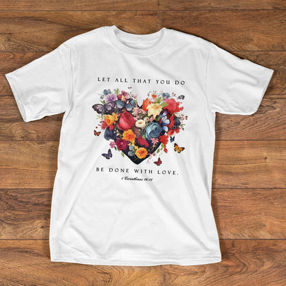 Let All That You Do Be Done With Love | Personalized 2D Unisex T-shirt