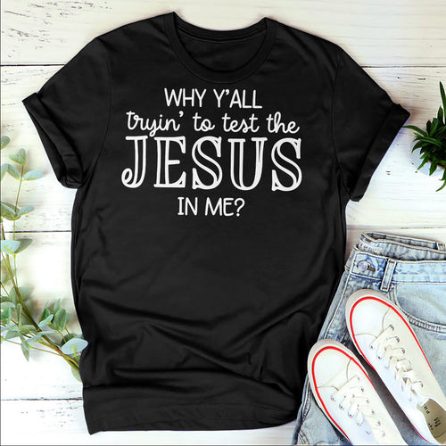 Why Y'all Trying To Test The Jesus In Me | 2D Unisex T-shirt