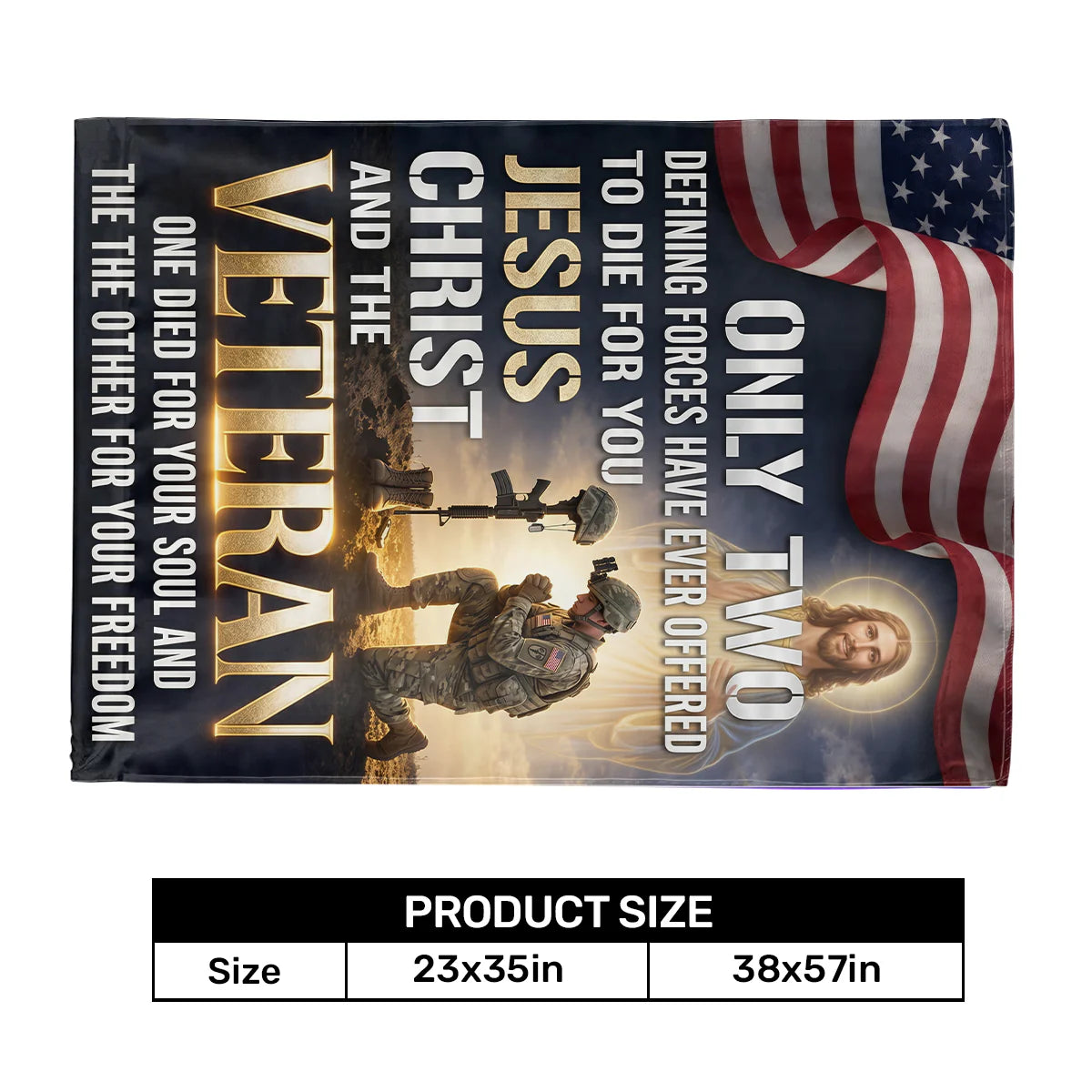 Only Two Defining Forces Have Ever Offered To Die For You Jesus Christ and Veterans - House Flag