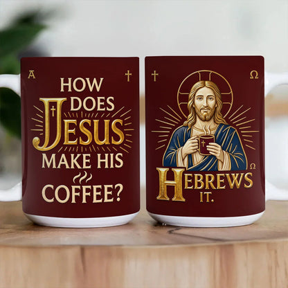 How Does Jesus Make His Coffee Gift For Christian | Ceramic Coffee Mug