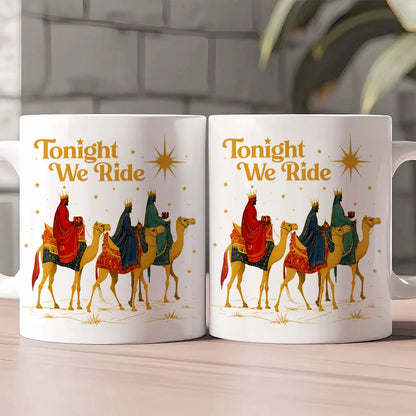 Tonight We Ride, Gift For Yourself | Ceramic Coffee Mug