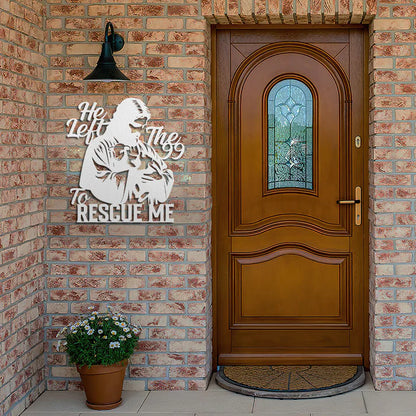 He Left The 99 To Rescue Me - Metal Wall Art Sign