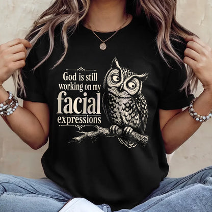 God Is Still Working On My Facial Expression, Gift For Self | 2D Unisex T-shirt