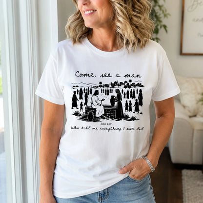 Come, See A Man Who Told Me Everything I Ever Did | 2D Unisex T-shirt