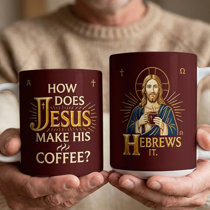 How Does Jesus Make His Coffee Gift For Christian | Ceramic Coffee Mug