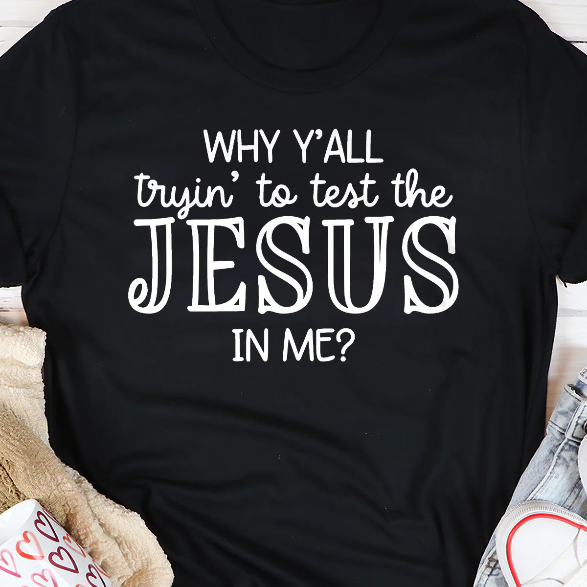 Why Y'all Trying To Test The Jesus In Me | 2D Unisex T-shirt