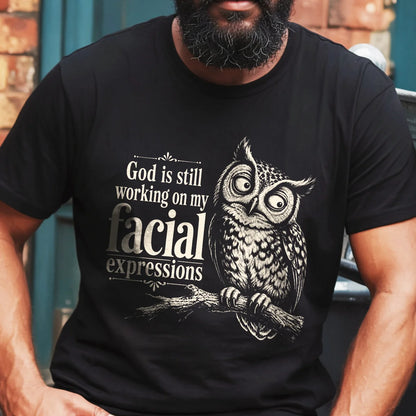 God Is Still Working On My Facial Expression, Gift For Self | 2D Unisex T-shirt
