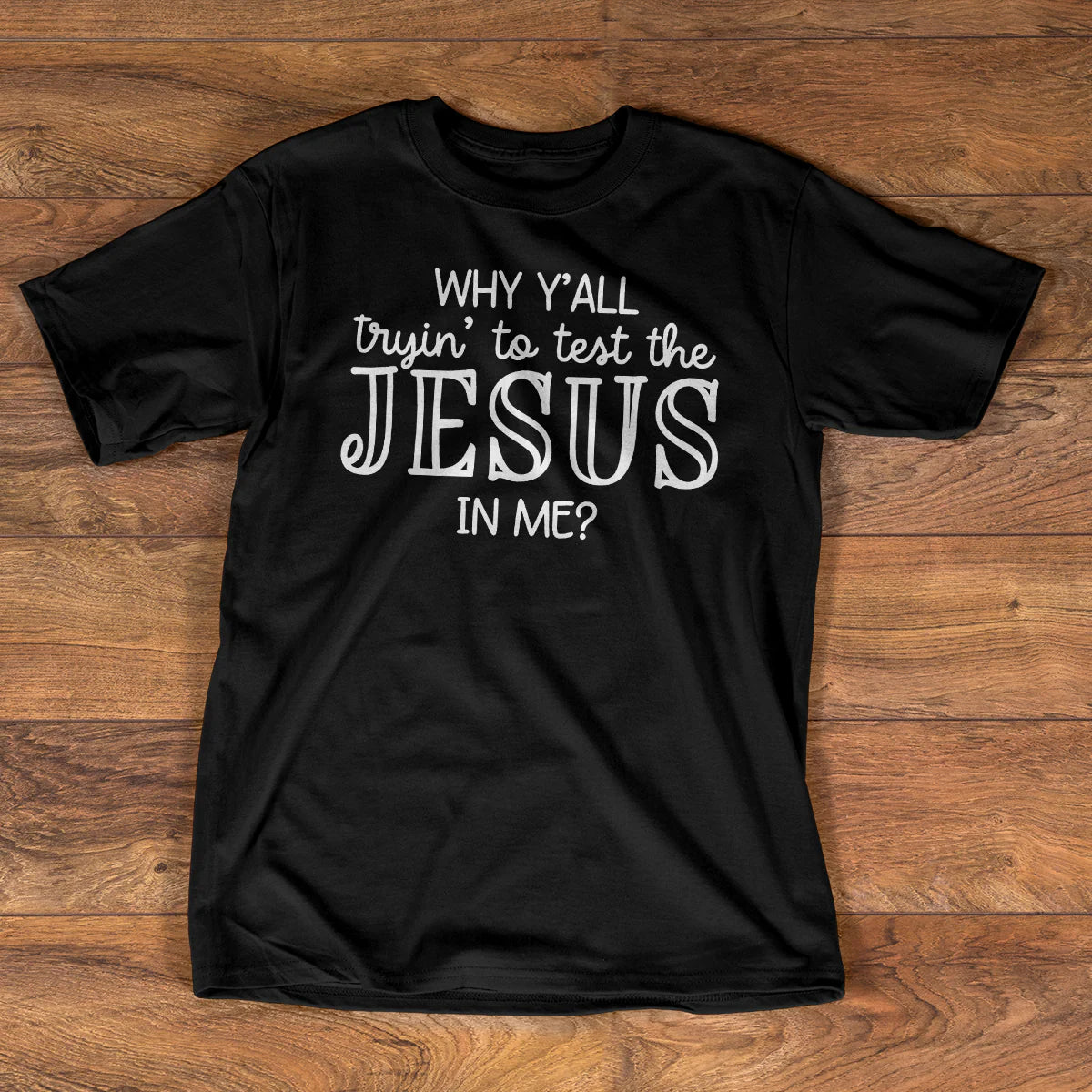 Why Y'all Trying To Test The Jesus In Me | 2D Unisex T-shirt