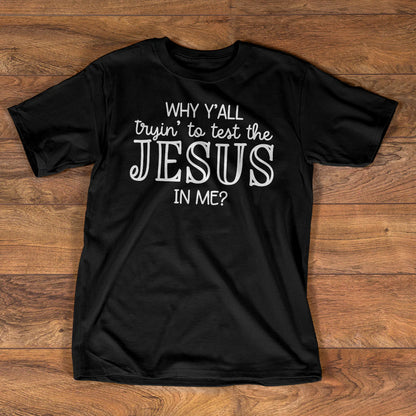 Why Y'all Trying To Test The Jesus In Me | 2D Unisex T-shirt