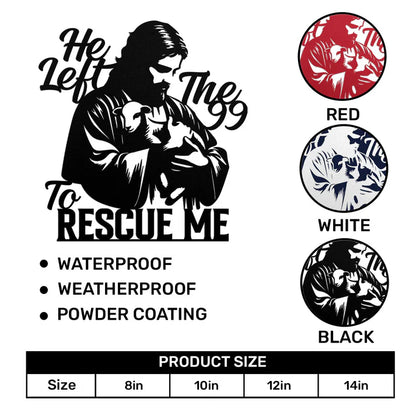 He Left The 99 To Rescue Me - Metal Wall Art Sign