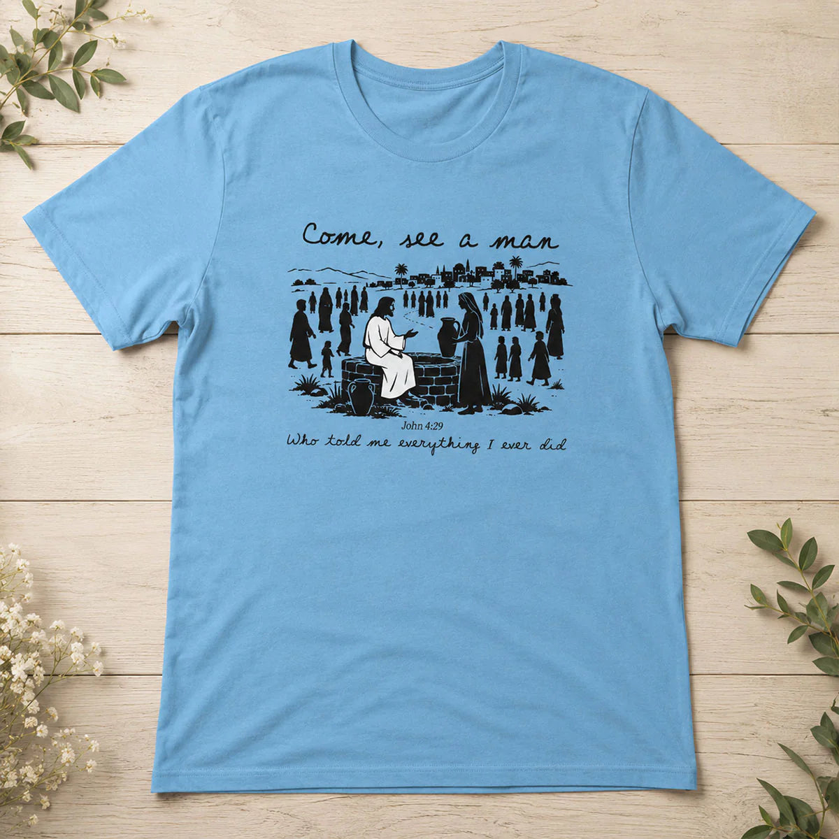 Come, See A Man Who Told Me Everything I Ever Did | 2D Unisex T-shirt