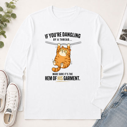 If You're Dangling By A Thread Make Sure It's The Hem Of His Garment Matthew 9.20 - Funny Christian Gift - 2D Unisex Long Sleeve