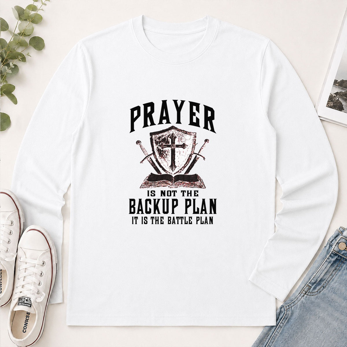 Prayer Is Not The Backup Plan It Is The Battle Plan, Christian Gift - 2D Unisex Long Sleeve