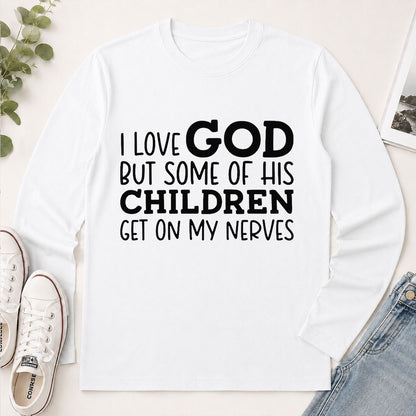 I Love God But Some Of His Children Get On My Nerves, Funny Christian Gift - 2D Unisex Long Sleeve