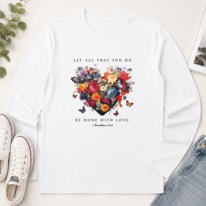 Let All That You Do Be Done With Love 1 Corinthians 16.14 - Gift For Women - 2D Unisex Long Sleeve