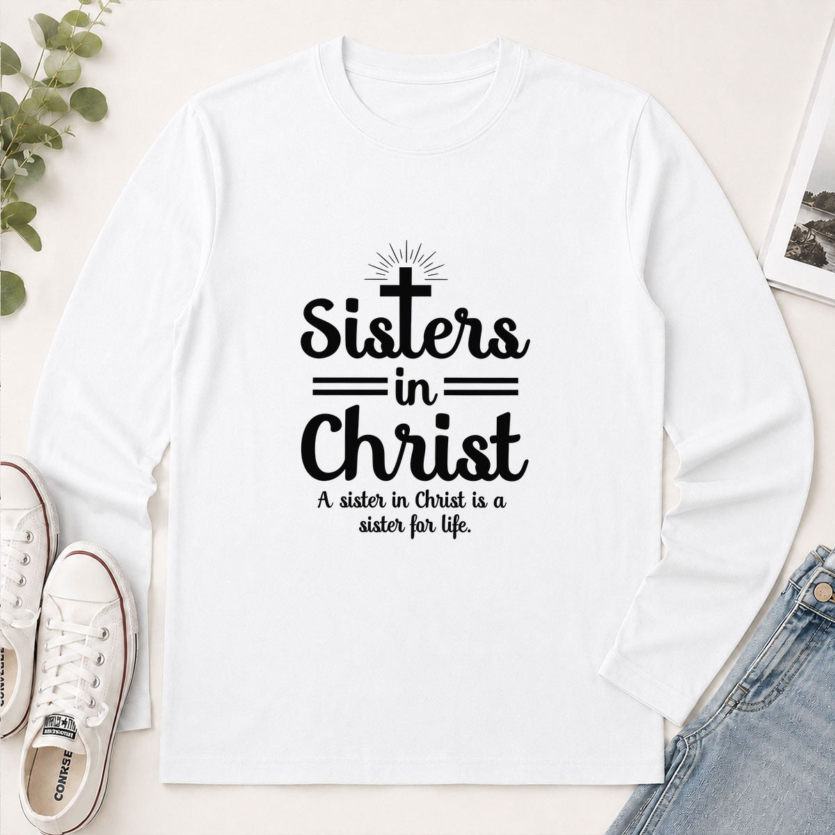 Sisters In Christ A Sister For Life, Christian Gift - 2D Unisex Long Sleeve