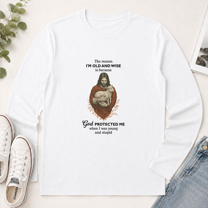 The Reason I'm Old And Wise Is Because God Protected Me, Funny Christian Gift - 2D Unisex Long Sleeve
