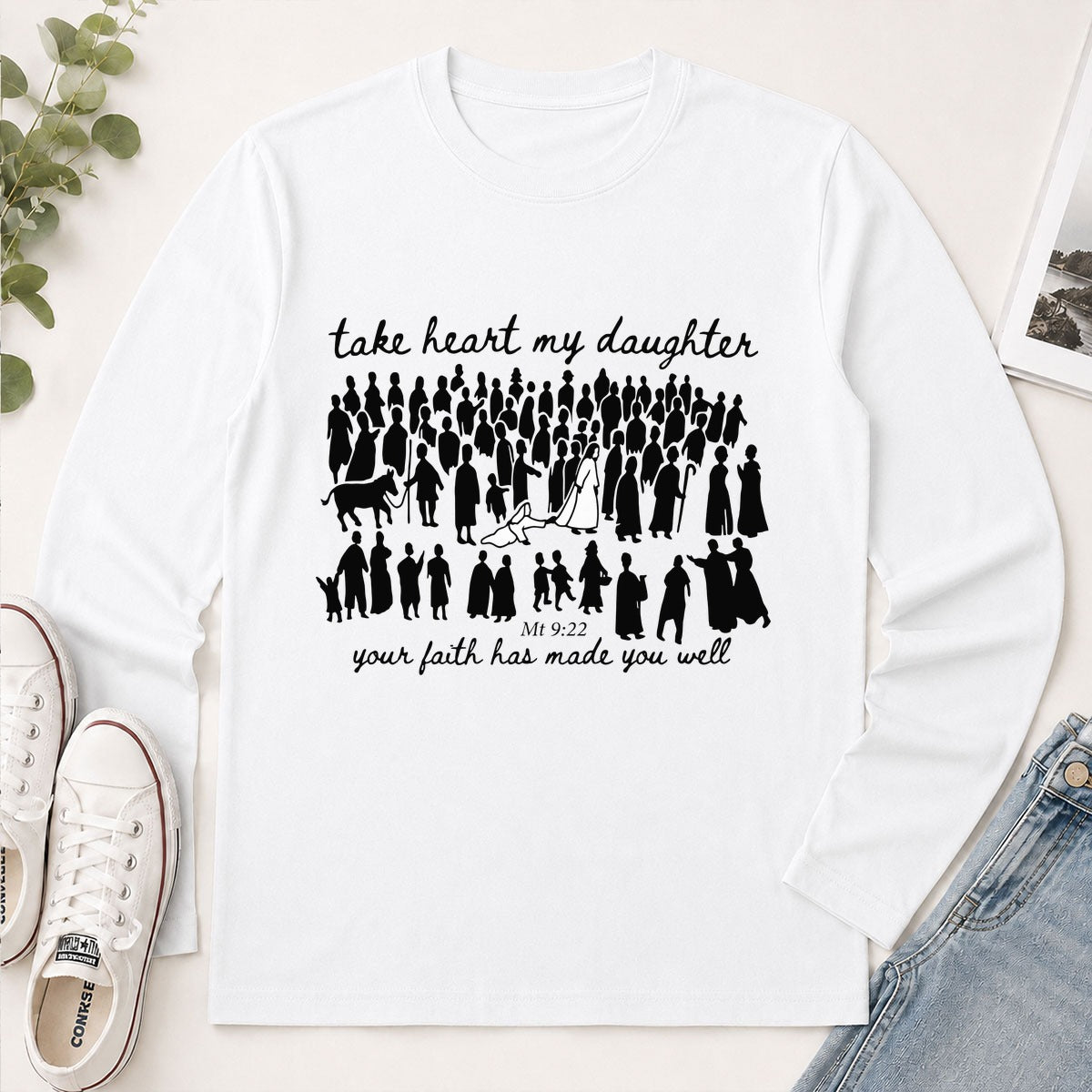 Take Heart My Daughter Your Faith Has Made You Well Matthew 9-22, Christian Gift - 2D Unisex Long Sleeve