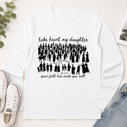 Take Heart My Daughter Your Faith Has Made You Well Matthew 9-22, Christian Gift - 2D Unisex Long Sleeve