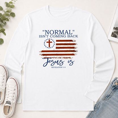 Normal Isn't Coming Back Jesus Is Revelation 1.7 - Christian Gift - 2D Unisex Long Sleeve