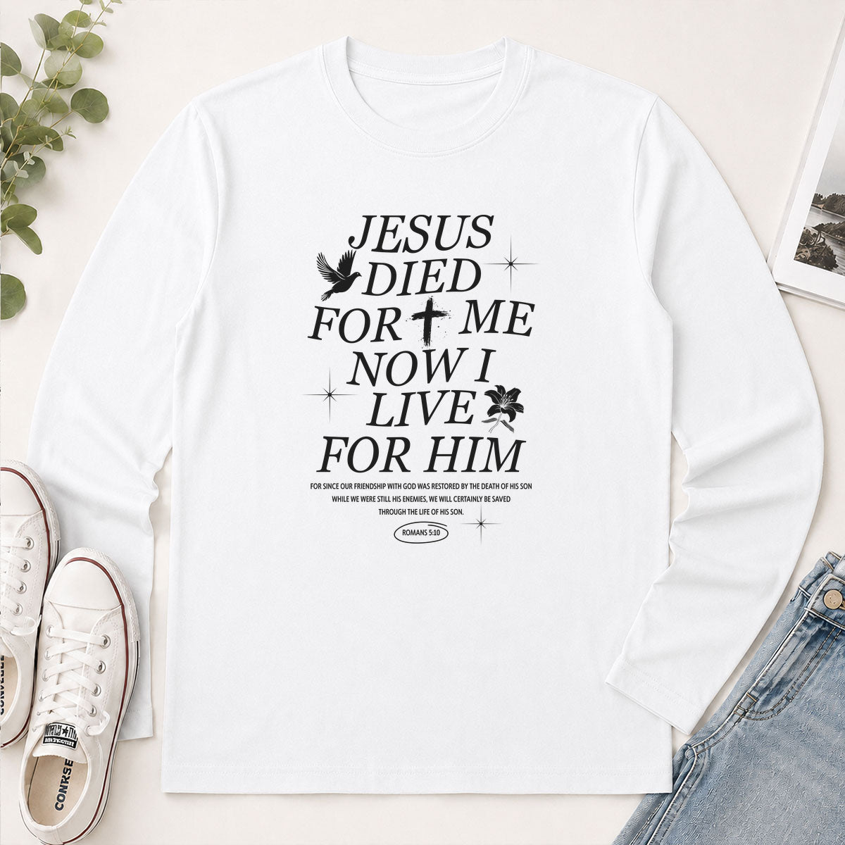 Jesus Died For Me Now I Live For Him Romans 5.10 - Christian Gift - 2D Unisex Long Sleeve