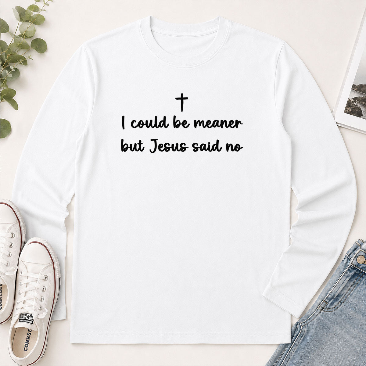 I Could Be Meaner But Jesus Said No - Funny Christian Gift - 2D Unisex Long Sleeve
