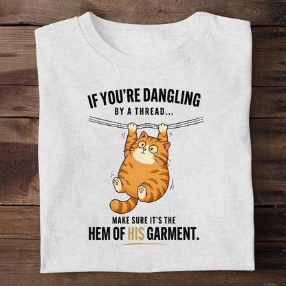 If You're Dangling By A Thread Make Sure It's The Hem Of His Garment, Christian Gift | 2D Unisex T-shirt
