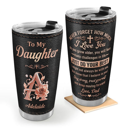 Never Forget How Much I Love You, Gift For Daughter | Personalized Stainless Steel Tumbler