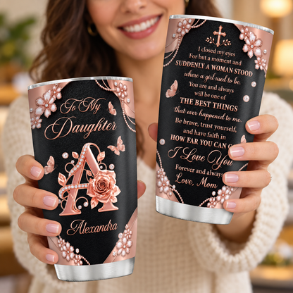 You’ll Always Be My Girl, Gift For Daughter | Personalized Stainless Steel Tumbler